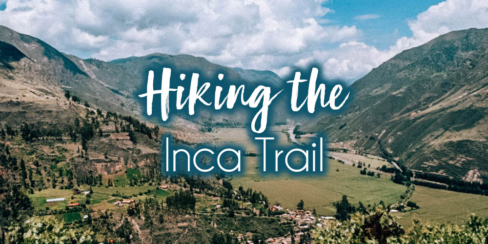 Hiking The Inca Trail with GAdventures Part 1