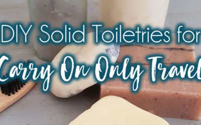 Minimalists Guide to Plastic Free Travel Toiletries: The Best DIY Solid Toiletries for Travelling Carry On Only