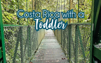Costa Rica with a Toddler — Pura Vida and Cloud Forests