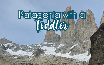 Patagonia with a Toddler and a Grandma — Our Three Week Adventure at the End of the World