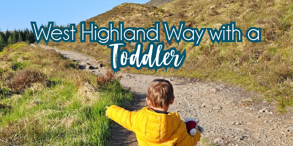 Walking the West Highland Way with a Toddler — A Realistic Day by Day Guide